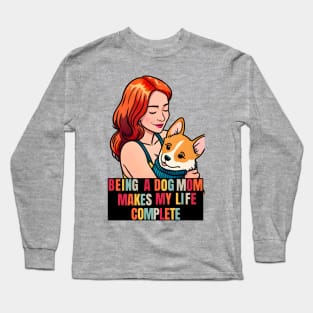 Being a Dog Mom Makes My Life Complete Long Sleeve T-Shirt